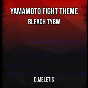 Yamamoto Fight Theme (From 'Bleach TYBW')