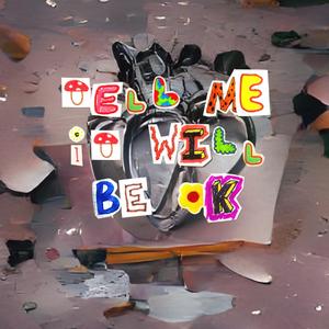 Tell Me It Will Be Ok