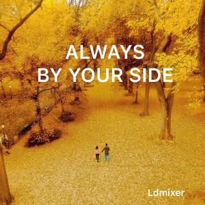 Always by your side