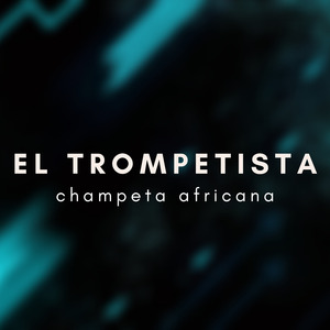 El Trompetista-Champeta Africana