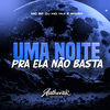 DJ HG MLK É BRABO - Uma Noite pra Ela Não Basta