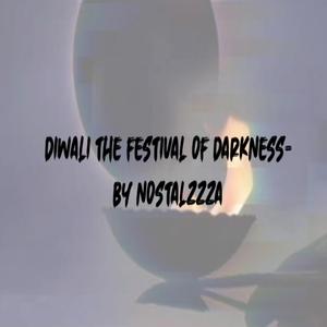 Diwali- the festival of darkness
