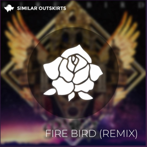 FIRE BIRD (Similar Outskirts Remix)