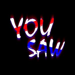 YOU SAW