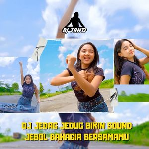 DJ JEDAG JEDUG BIKIN SOUND JEBOL BAHAGIA BERSAMAMU