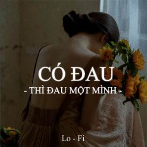 BEAT Có Đau Thì Đau Một Mình (Lofi)