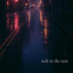 Talk In The Rain (Unfinished)