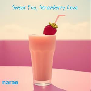 Sweet You, Strawberry Love