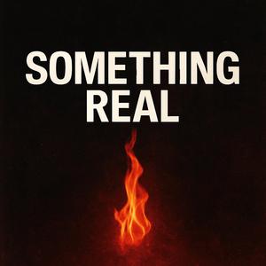 Something Real