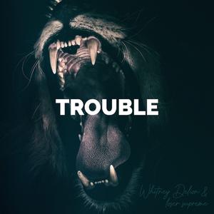 Trouble (feat. Whitney Delion)