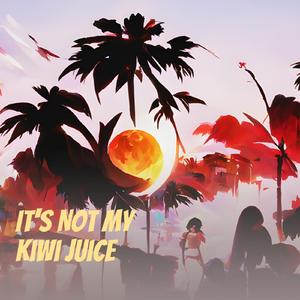 It's Not My Kiwi Juice