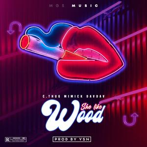She Like Wood (feat. C.THUG, MIMICK & DAVDAV)