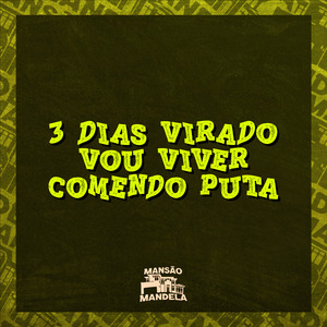 3 Dias Virado Vou Viver Comendo Puta