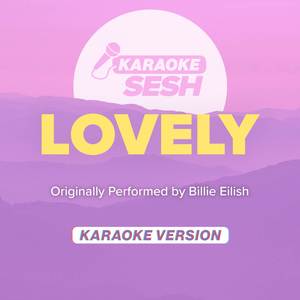 lovely (Originally Performed by Billie Eilish & Khalid) (Karaoke Version)