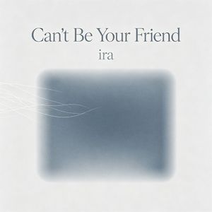 Can't Be Your Friend（无法只做朋友)