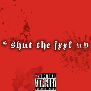 shut the fxxk up (Prod by Slim Dyane.)