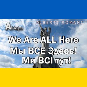 We are ALL Here! in A Major