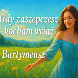 GDY ZASZEPCZESZ KOCHAM WCIĄŻ