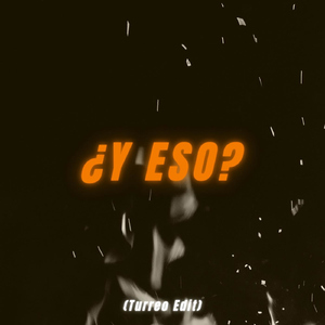 ¿Y Eso? (Turreo Edit)