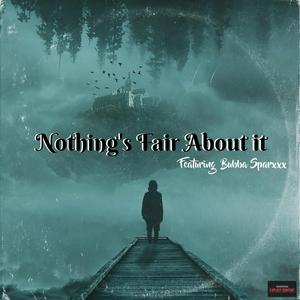Nothing's fair about it (feat. BUBBA SPARXXX)