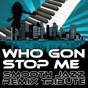 Who Gon Stop Me (Smooth Jazz Cover Version)