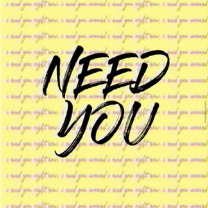NEED YOU