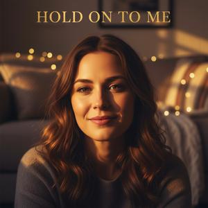 Hold On To Me