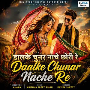 Daalke Chunar Nache Chori Re