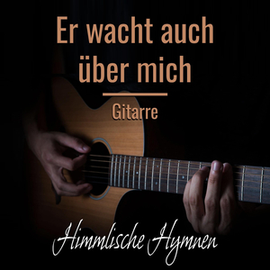 Er wacht auch über mich (Gitarrenversion)