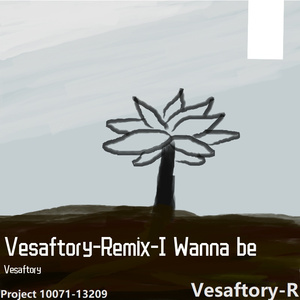 I Wanna Be(Vesaftory Remix)