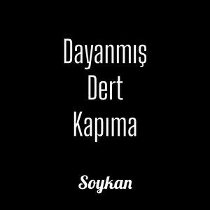 Dayanmış Dert Kapıma