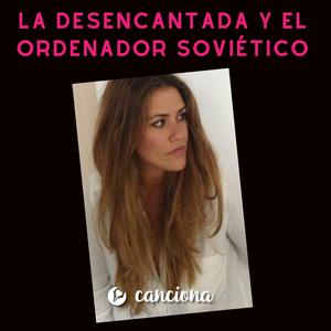 La desencantada y el ordenador soviético