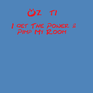 I Get the Power & Pimp My Room