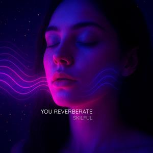You Reverberate