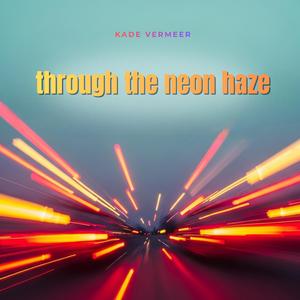 Through the Neon Haze (feat. Kade Vermeer)