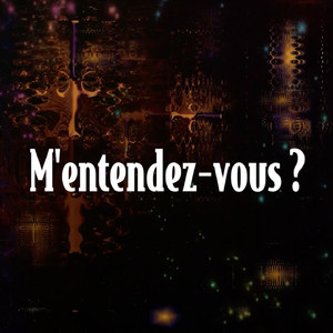 M'entendez-vous?