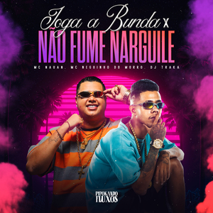 Joga a Bunda X Não Fume Narguile