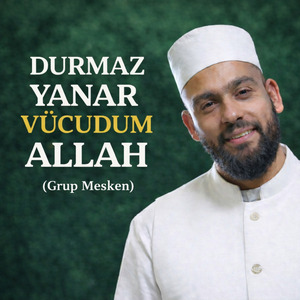 Durmaz Yanar Vücudum Allah