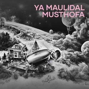 Ya Maulidal Musthofa