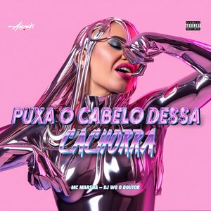 Puxa o Cabelo Dessa Cachorra