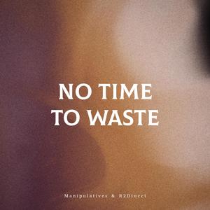 No Time to Waste (feat. R2Dtucci)