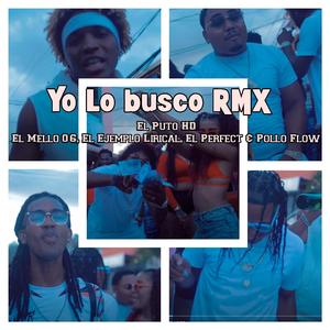 Yo Lo Busco Remix (feat. El Mello 06, El Ejemplo Lirical, El Perfect & Pollo Flow) (RMX)