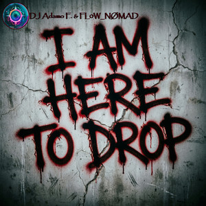 I Am Here to Drop