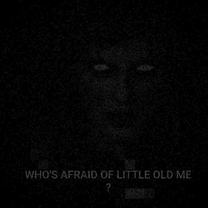 WHO'S AFRAID OF LITTLE OLD ME?