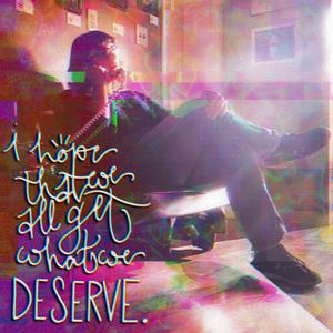 I hope that we all get what we deserve