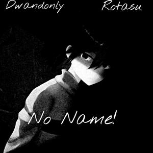 No Name! (feat. Rotasu)