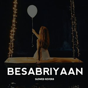 Besabriyaan - Slowed Reverb