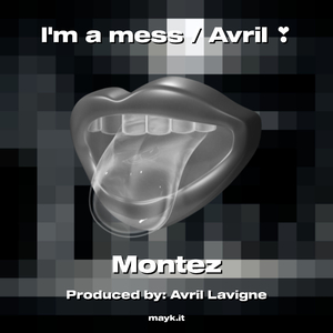 Im a mess / Avril