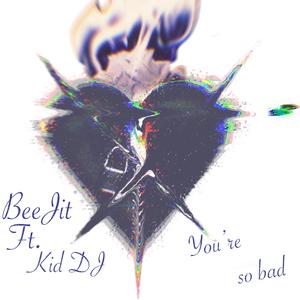you're so bad (feat. KID DJ)