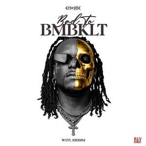 BAD TO BMBKLT (WYFL RIDDIM)